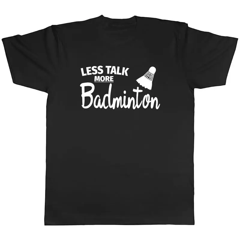 Badminton Talk - Camiseta masculina unissex Less Talk More